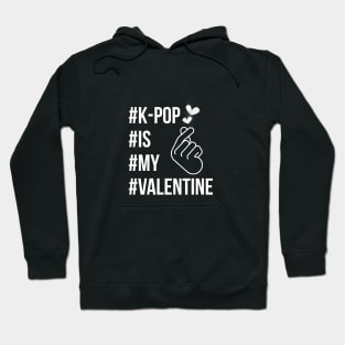 K-Pop is my valentine Hoodie